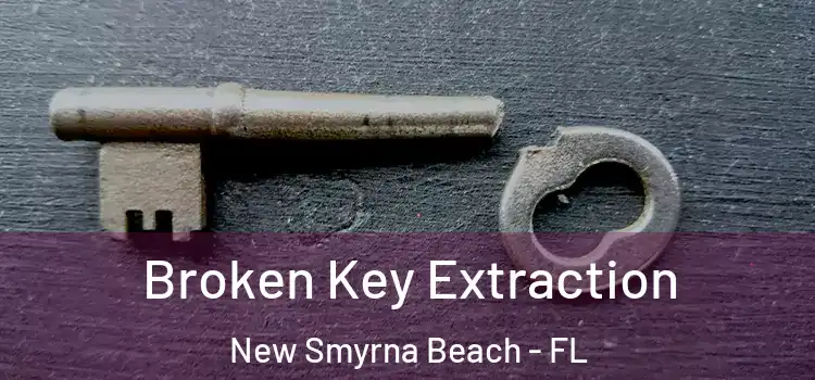 Broken Key Extraction New Smyrna Beach - FL