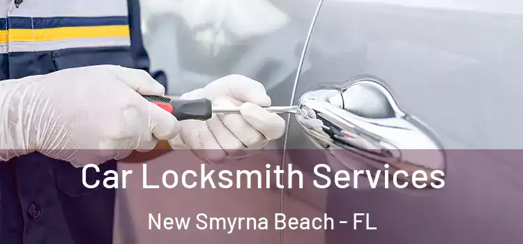 Car Locksmith Services New Smyrna Beach - FL