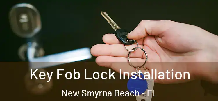 Key Fob Lock Installation New Smyrna Beach - FL