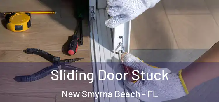 Sliding Door Stuck New Smyrna Beach - FL