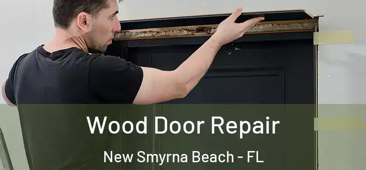 Wood Door Repair New Smyrna Beach - FL